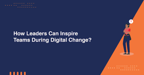 How Leaders Can Inspire Teams During Digital Change?
